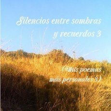 Libros: SILENCIOS ENTRE SOMBRAS Y RECUERDOS 3 (MIS POEMAS MÁS PERSONALES 3) -LEER SINOPSIS