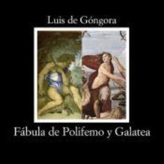 Libros: FÁBULA DE POLIFEMO Y GALATEA - LUIS DE GÓNGORA ,, JESÚS PONCE CÁRDENAS. Lote 401053584