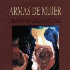 Libros: ARMAS DE MUJER - SALAMANCA, MAGDALENA; OSORIO, CONCEPCIÓN; PUCHOL, ROSA; IGLESIAS PILAR. Lote 402146084