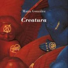 Libros: CREATURA - MARÍA GONZÁLEZ MARTÍN-LORENTE. Lote 403230509