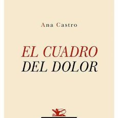 Libros: EL CUADRO DEL DOLOR. ANA CASTRO .- NUEVO
