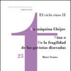 Libros: LA MÁQUINA CHÉJOV / NINA O DE LA FRAGILIDAD DE LAS GAVIOTAS DISECADAS - VISNIEC, MATEI