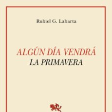 Libros: ALGÚN DÍA VENDRÁ LA PRIMAVERA. RUBIEL G. LABARTA .- NUEVO