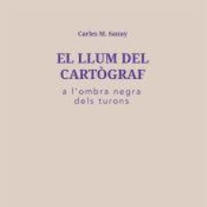 Libros: EL LLUM DEL CARTÒGRAF A L\OMBRA NEGRA DELS TURONS - SANUY I BESCÓS, CARLES M.
