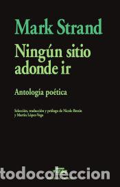 Libros: Ning&uacute;n sitio adonde ir - Strand, Mark - Foto 1