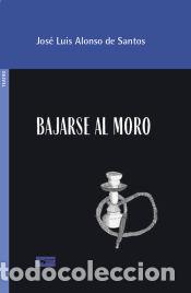 Libri: Bajarse al moro - Alonso de Santos, Jos&eacute; Luis
