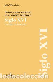 books: Teatro y artes esc&eacute;nicas en el &aacute;mbito hisp&aacute;nico. Siglo XVI - V&eacute;lez-Sainz, Julio