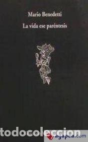 Libros: La vida ese par&eacute;ntesis - Mario Benedetti - Foto 1