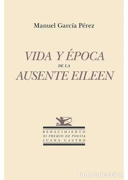 Libros: Vida y &eacute;poca de la ausente Eileen. Manuel Garc&iacute;a P&eacute;rez. Editorial Renacimiento - Foto 1