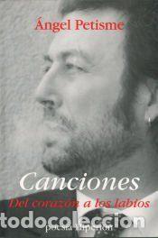 Libros: Canciones. Del coraz&oacute;n a los labios - Petisme, Angel - Foto 1