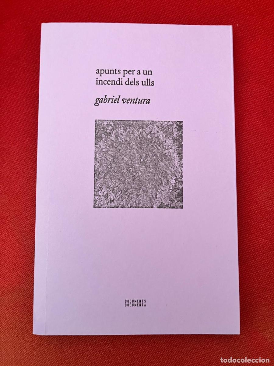 Libros: APUNTS PER A UN INCENDI DELS ULLS / GABRIEL VENTURA / DOCUMENTS DOCUMENTA
