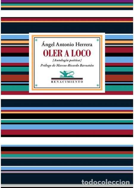Libros: &Aacute;ngel Antonio Herrera. Oler a loco. Pr&oacute;logo de Marcos-Ricardo Barnat&aacute;n. Editorial Renacimiento