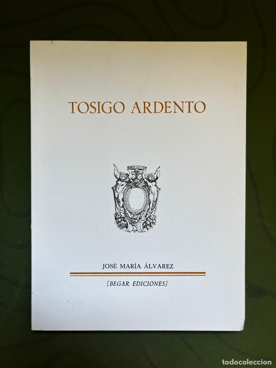 Libros: Tosigo Ardento - Jos&eacute; Mar&iacute;a &Aacute;lvarez - Begar Ediciones