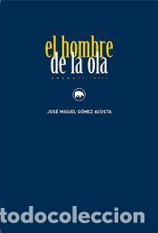 Libros: El hombre de la ola - G&oacute;mez Acosta, Jos&eacute; Miguel