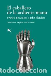 Libros: El caballero de la ardiente mano - Beaumont, Francis
