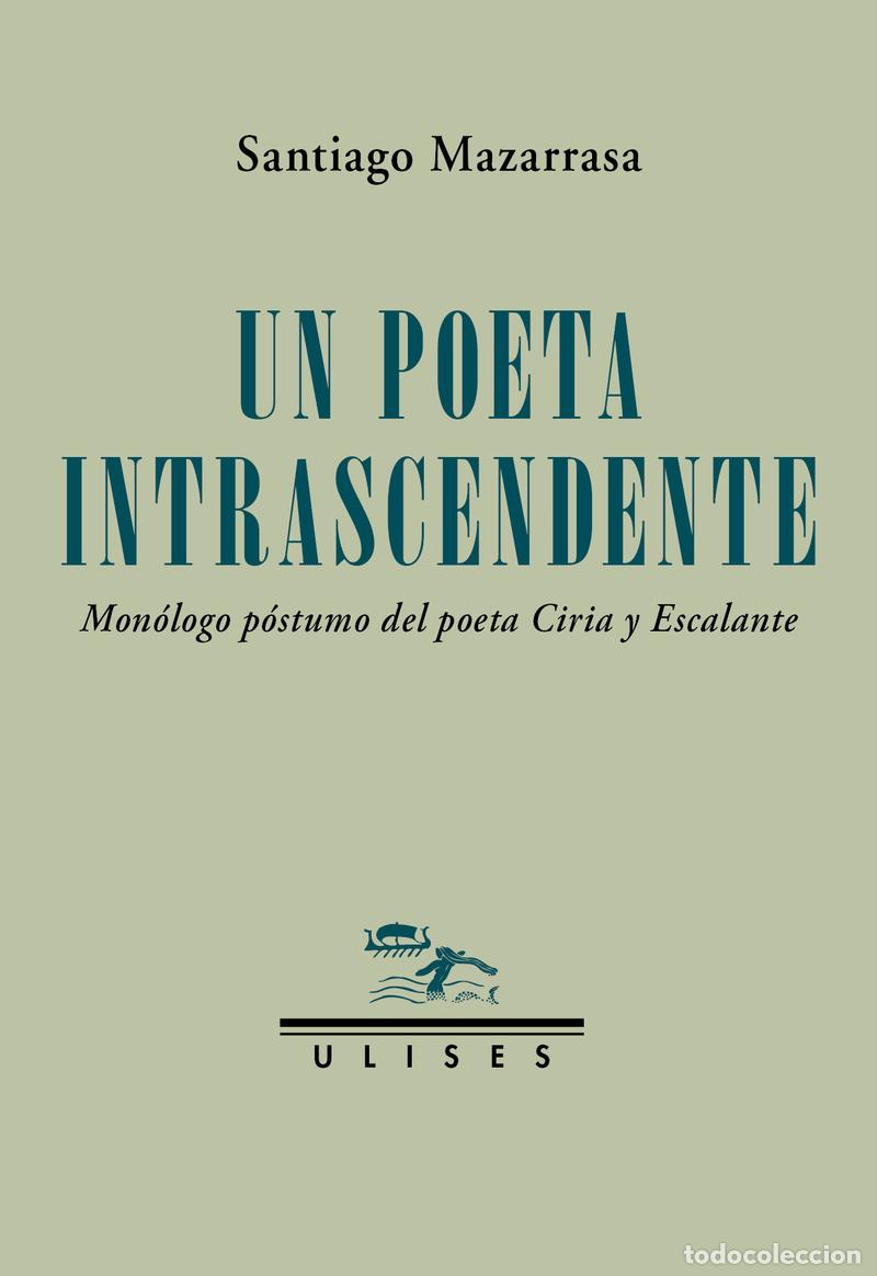 Libros: Santiago Mazarrasa. Un poeta intrascendente. Mon&oacute;logo p&oacute;stumo del poeta Ciria y Escalante