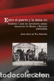 Libros: ENTRE EL PUERTO Y LA MINA (II): Comienzo y auge del movimiento obrero organizado en Huelva y