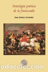 Libros: Antolog&iacute;a po&eacute;tica de la francesada - Jim&eacute;nez Fern&aacute;ndez, Juan