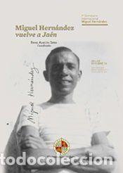 Libros: Miguel Hern&aacute;ndez vuelve a Ja&eacute;n: 1 Seminario Internacional Miguel Hern&aacute;ndez : celebrado los d&iacute;as