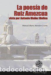 Libros: La poes&iacute;a de Ruiz Amezcua vista por Antonio Mu&ntilde;oz Molina - Morales Cuesta, Manuel Mar&iacute;a