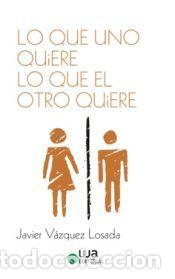 Libros: Lo que uno quiere lo que el otro quiere - V&aacute;zquez Losada, Javier