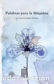 Libros: Palabras para la M&aacute;quina - Fern&aacute;ndez Puentes, Jos&eacute; Luis
