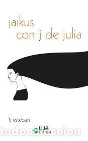 Libros: Jaikus con J de Julia - Esteban Ruiz, Francisco Jos&eacute;