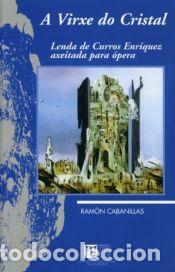 Libros: A virxe do cristal. Lenda de Curros Enr&iacute;quez axeitada para &oacute;pera - Cabanillas, Ram&oacute;n
