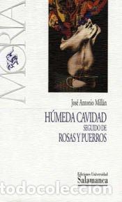 Libros: HUMEDA CAVIDAD SEGUIDO DE ROSAS Y PUERROS - Mill&aacute;n, Jos&eacute; Antonio