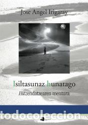 Libros: Isiltasunaz hunatago: Hitzendatzearen mentura - Irigaray Imaz, Jose Angel
