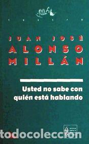 Libros: USTED NO SABE CON QUIEN ESTA HABLANDO - Juan Jos&eacute; Alonso Mill&aacute;n