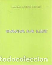 Libros: HACIA LA LUZ - ESCUDERO CARCELES, SALVADOR