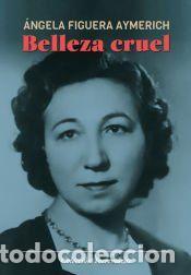 Libros: Belleza cruel - Figuera Aymerich, &Aacute;ngela