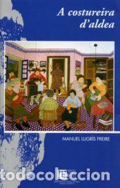 Libros: A costureira daldea - Lugr&iacute;s Freire, Manuel