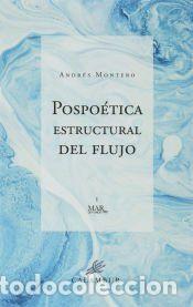 Libros: POSPOETICA ESTRUCTURAL DEL FLUJO - MONTREO, ANDR&Eacute;S