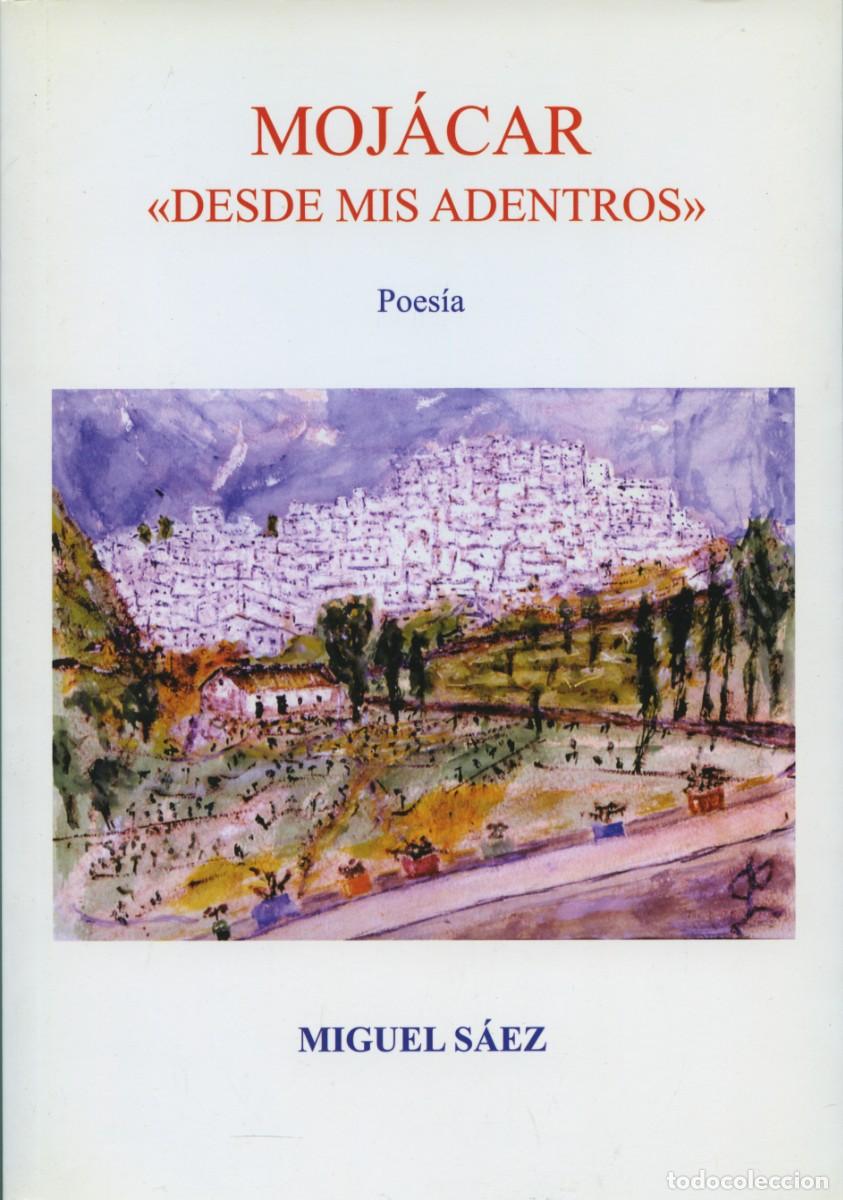 Libros: MOJ&Aacute;CAR. DESDE MIS ADENTROS. S&Aacute;EZ GARC&Iacute;A, Miguel. ALMER&Iacute;A. E.D. ARR&Aacute;EZ EDITORES