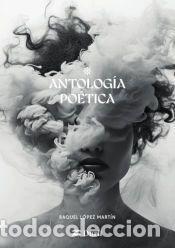 Libros: Antolog&iacute;a po&eacute;tica - Raquel L&oacute;pez Mart&iacute;n