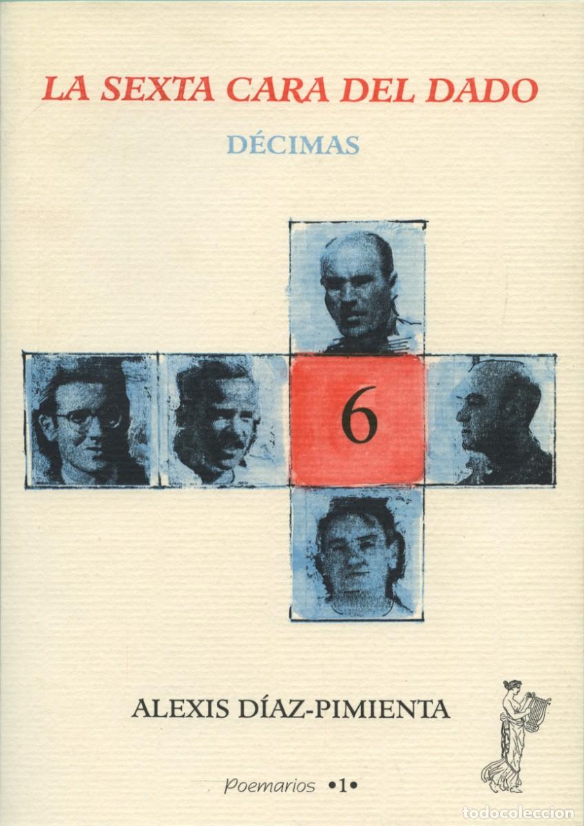 Libros: LA SEXTA CARA DEL DADO - D&Eacute;CIMAS. D&Iacute;AZ-PIMIENTA, Alexis E.D. ARR&Aacute;EZ EDITORES. ALMER&Iacute;A