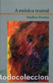 Libros: A m&uacute;sica teatral - Pereiro, Paulino