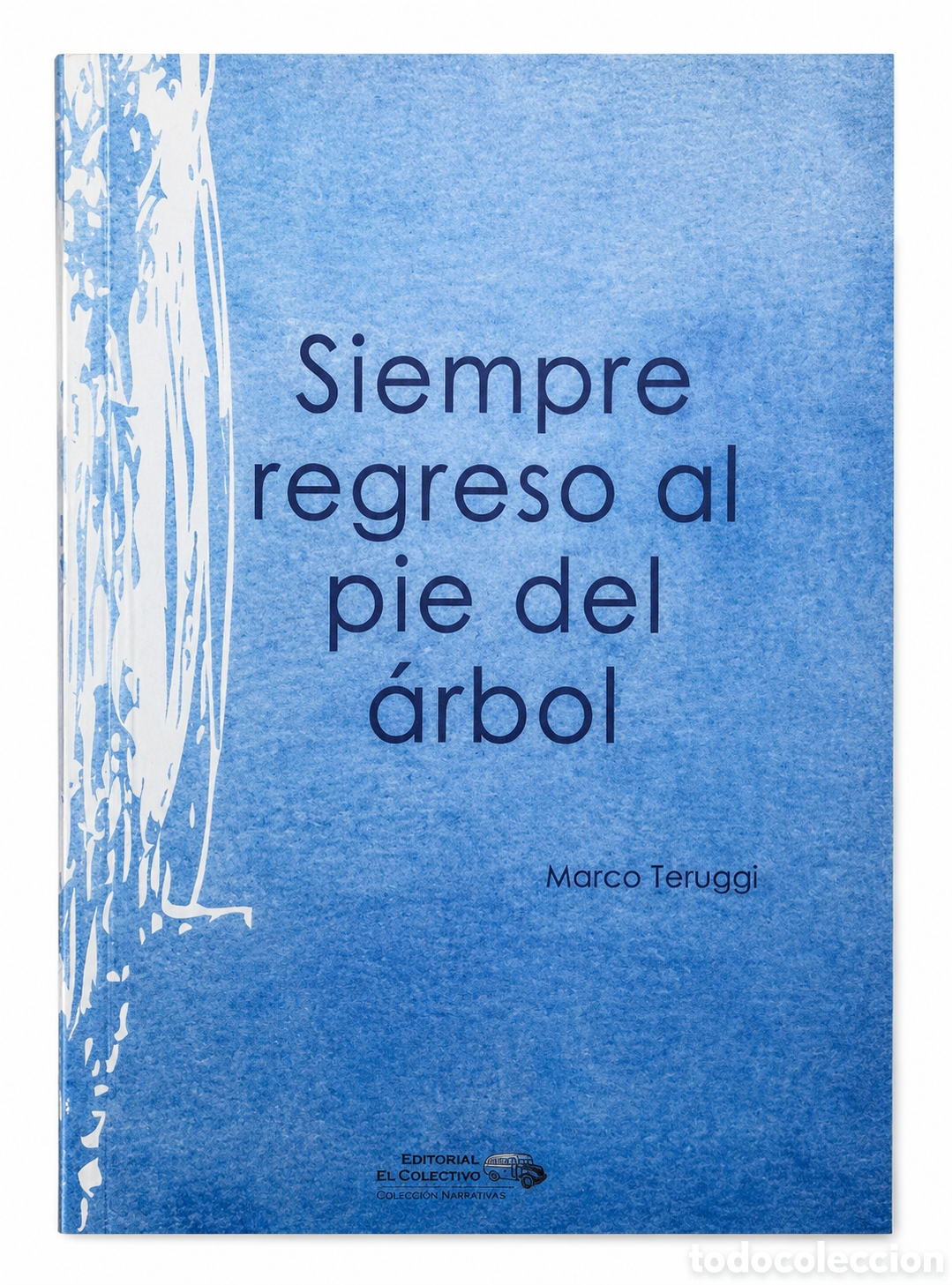 Libros: Marco Teruggi &mdash; Siempre regreso al pie del &aacute;rbol. Editorial El Colectivo, Buenos Aires.