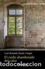 Libros: El ruido abandonado del calor - DURAN VARGAS,LUIS ROLANDO