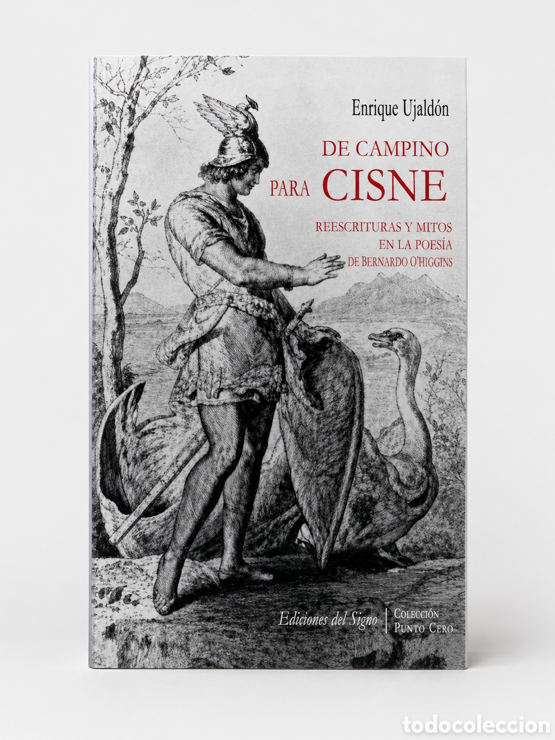 Libros: ENRIQUE UJALD&Oacute;N &ndash; DE CAMPINO PARA CISNE. REESCRITURAS Y MITOS EN LA POES&Iacute;A DE B. O&rsquo;HIGGINS &ndash; LMD