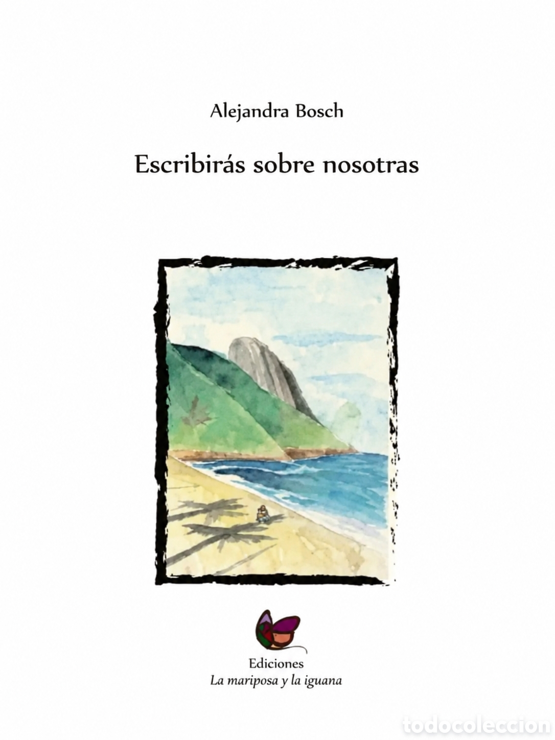 Libros: ALEJANDRA BOSCH &ndash; ESCRIBIR&Aacute;S SOBRE NOSOTRAS &ndash; LA MARIPOSA Y LA IGUANA &ndash; 2021 &ndash; LMD
