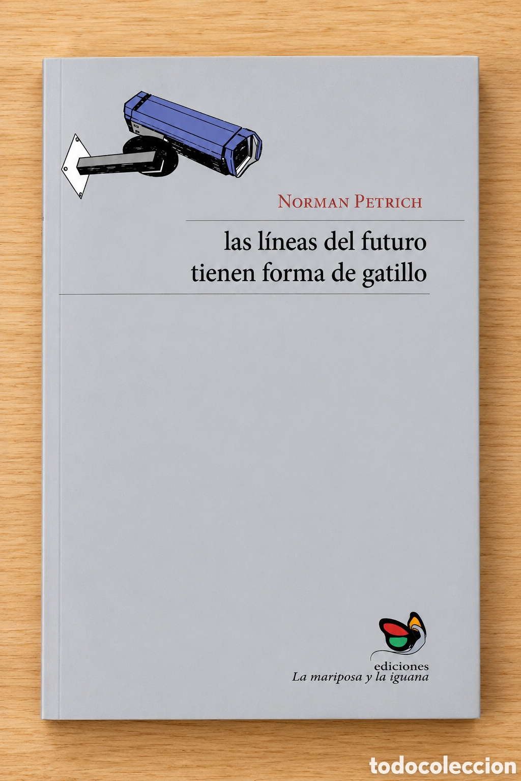 Libros: NORMAN PETRICH &ndash; LAS L&Iacute;NEAS DEL FUTURO TIENEN FORMA DE GATILLO &ndash; LA MARIPOSA Y LA IGUANA &ndash; LMD