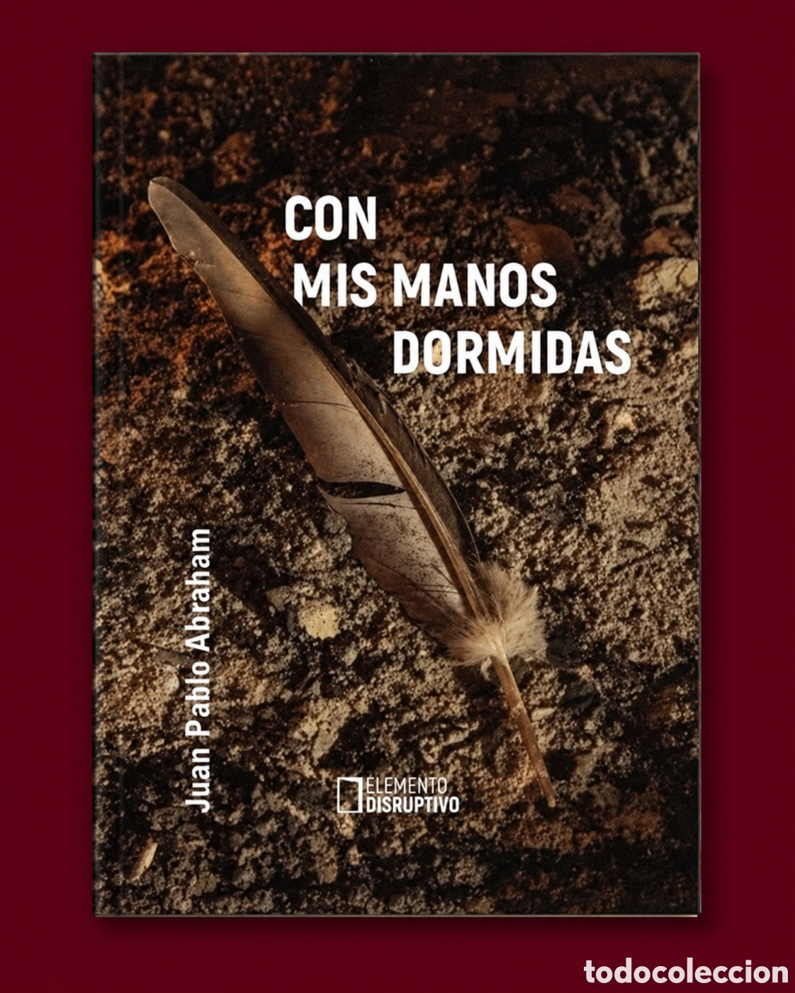 Libros: JUAN PABLO ABRAHAM &ndash; CON MIS MANOS DORMIDAS &ndash; ELEMENTO DISRUPTIVO &ndash; LMD