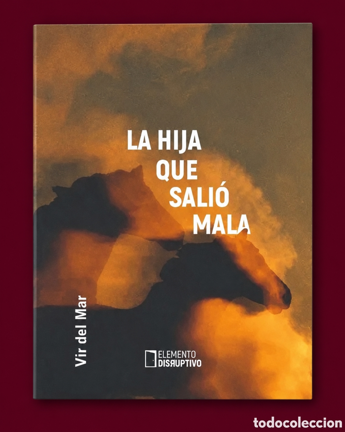 Libros: VIR DEL MAR &ndash; LA HIJA QUE SALI&Oacute; MALA &ndash; ELEMENTO DISRUPTIVO &ndash; LMD