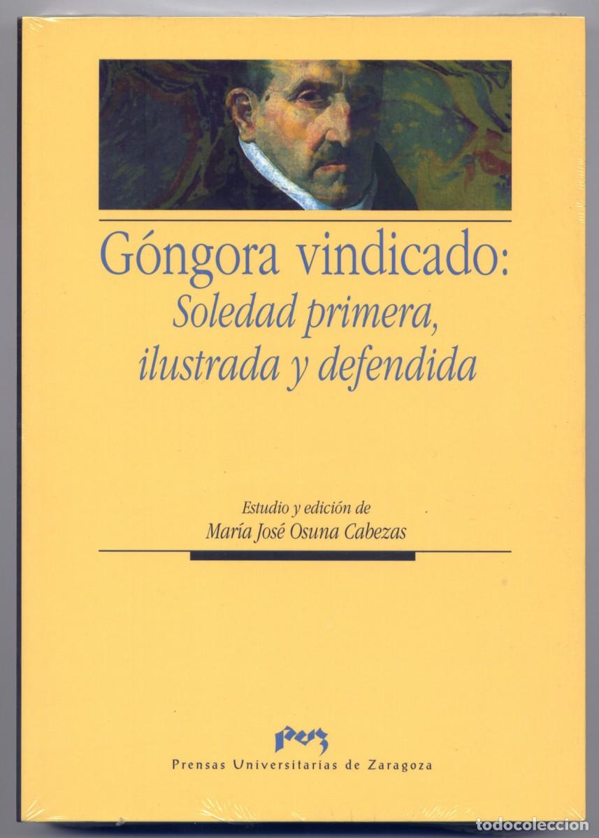 Libros: G&oacute;ngora vindicado: Soledad Primera, Ilustrada y Defendida. Zaragoza, PUZ, 2009.