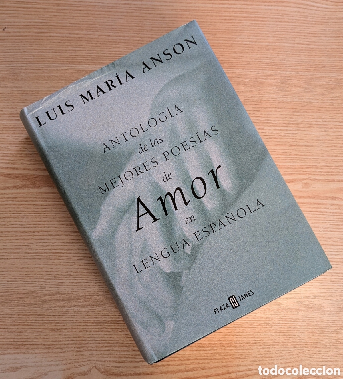 Libros: 1&deg;Edici&oacute;n Antolog&iacute;a de mejores poes&iacute;as de Amor en lengua espa&ntilde;ola - Luis Mar&iacute;a Anson - Plaza y Jan&eacute;s