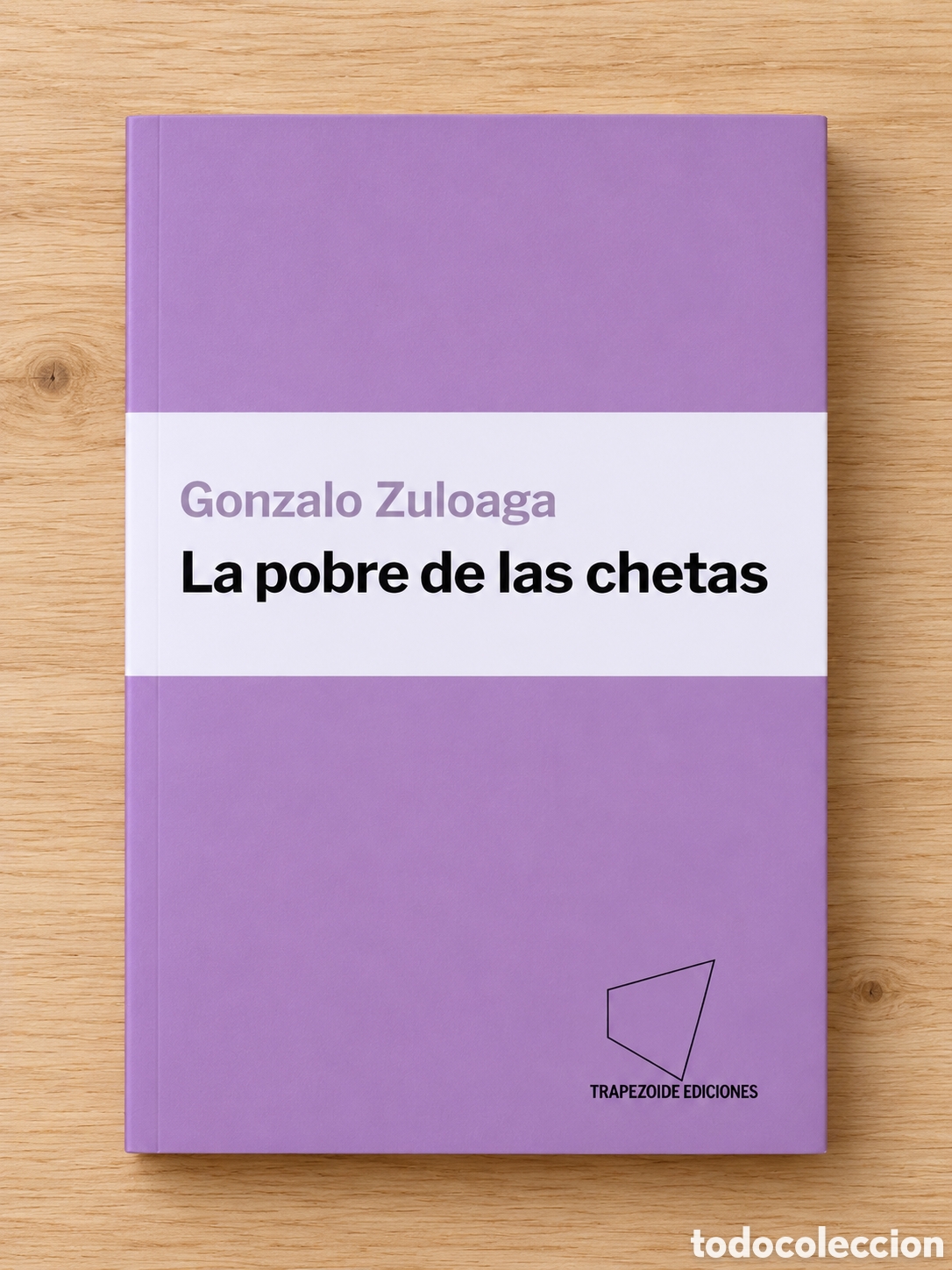 Libros: GONZALO ZULOAGA &ndash; LA POBRE DE LAS CHETAS &ndash; TRAPEZOIDE EDICIONES &ndash; 2022 &ndash; PRIMERA EDICI&Oacute;N &ndash; LMD