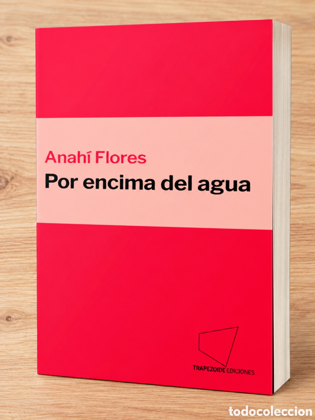 Libros: ANAH&Iacute; FLORES &ndash; POR ENCIMA DEL AGUA &ndash; TRAPEZOIDE EDICIONES &ndash; 2023 &ndash; LMD